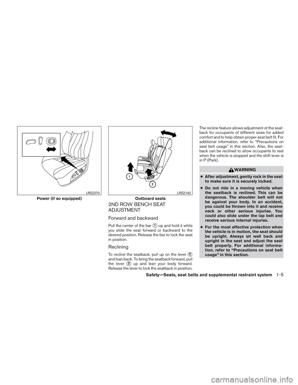 INFINITI QX60 2016 Owners Guide 2ND ROW BENCH SEAT
ADJUSTMENT
Forward and backward
Pull the center of the bar1up and hold it while
you slide the seat forward or backward to the
desired position. Release the bar to lock the seat
in 
