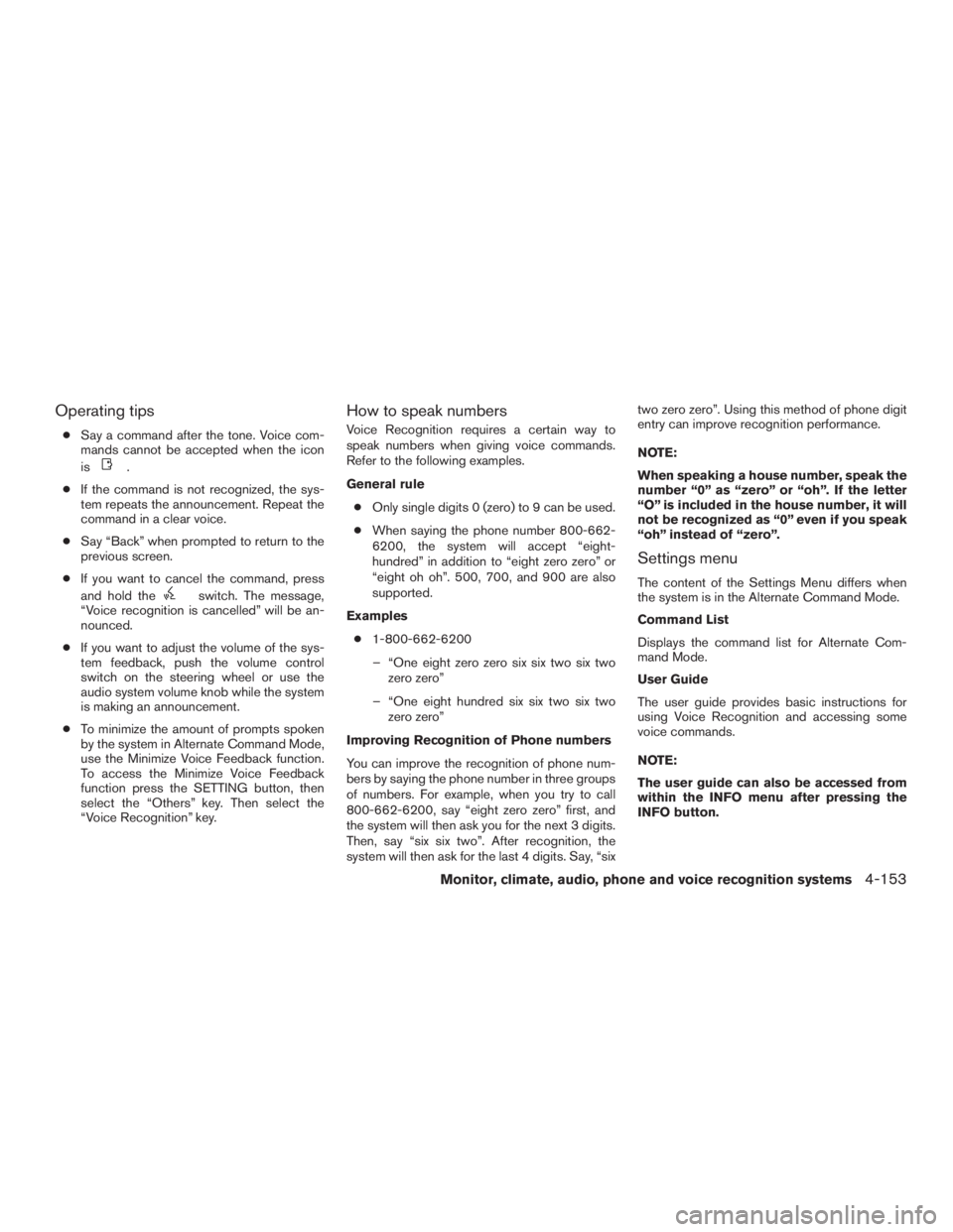 INFINITI QX60 2016 Owners Manual Operating tips
●Say a command after the tone. Voice com-
mands cannot be accepted when the icon
is
.
●If the command is not recognized, the sys-
tem repeats the announcement. Repeat the
command in INFINITI QX60 2016 Owners Manual Operating tips
●Say a command after the tone. Voice com-
mands cannot be accepted when the icon
is
.
●If the command is not recognized, the sys-
tem repeats the announcement. Repeat the
command in