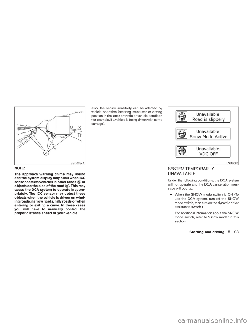 INFINITI QX60 2016 Manual PDF NOTE:
The approach warning chime may sound
and the system display may blink when ICC
sensor detects vehicles in other lanes
Aor
objects on the side of the road
A. This may
cause the DCA system to op