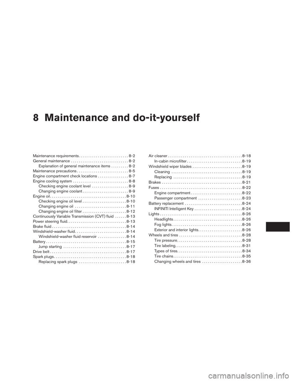INFINITI QX60 2016  Owners Manual 8 Maintenance and do-it-yourself
Maintenance requirements..........................8-2
General maintenance..............................8-2
Explanation of general maintenance items.........8-2
Mainten