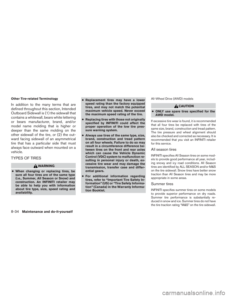 INFINITI QX60 2016  Owners Manual Other Tire-related Terminology
In addition to the many terms that are
defined throughout this section, Intended
Outboard Sidewall is (1) the sidewall that
contains a whitewall, bears white lettering
o