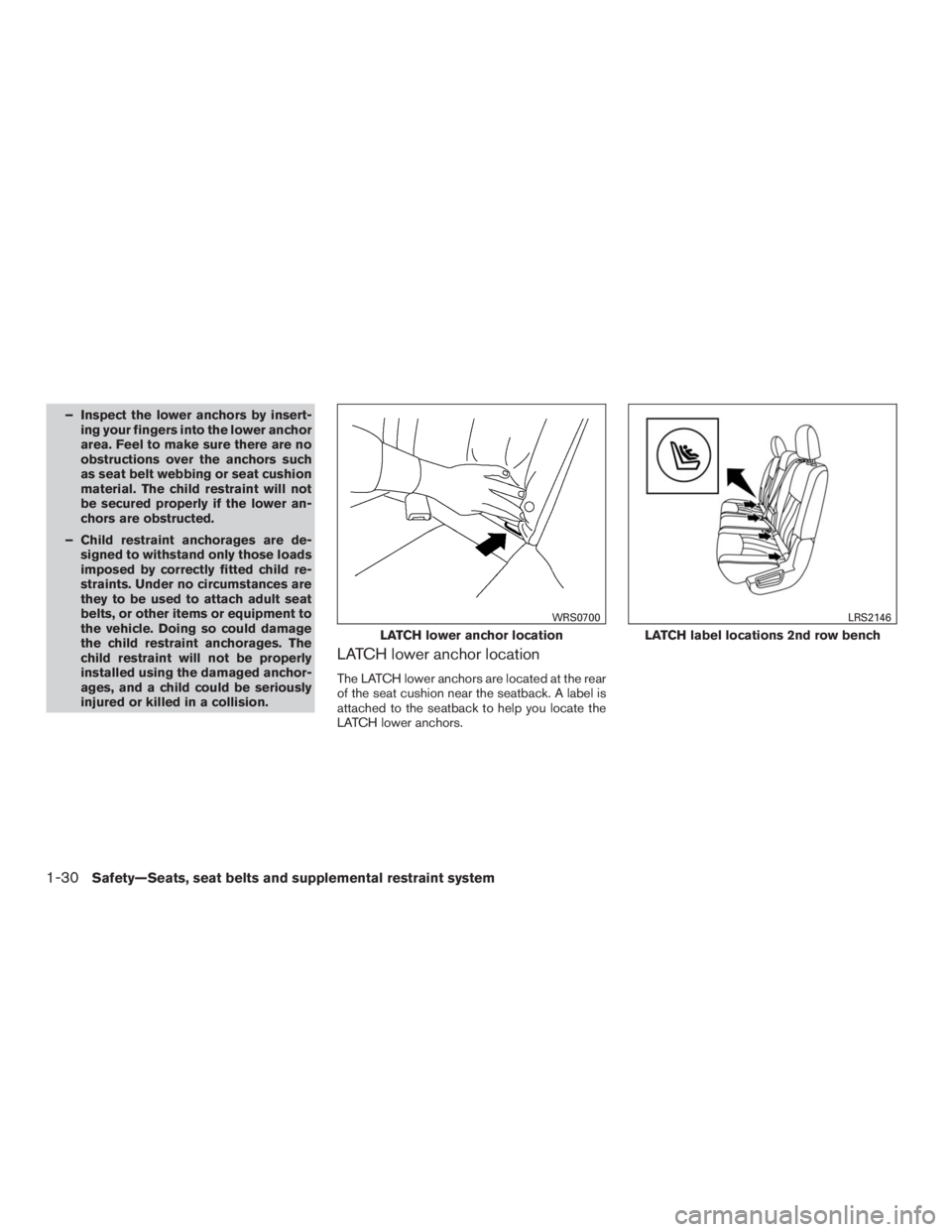 INFINITI QX60 2016 Repair Manual – Inspect the lower anchors by insert-
ing your fingers into the lower anchor
area. Feel to make sure there are no
obstructions over the anchors such
as seat belt webbing or seat cushion
material. T
