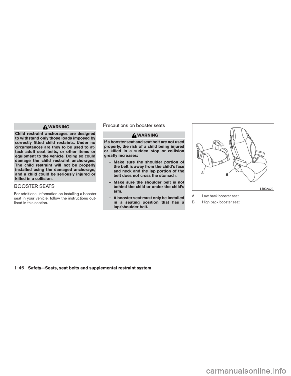 INFINITI QX60 2016 Manual PDF WARNING
Child restraint anchorages are designed
to withstand only those loads imposed by
correctly fitted child restaints. Under no
circumstances are they to be used to at-
tach adult seat belts, or o