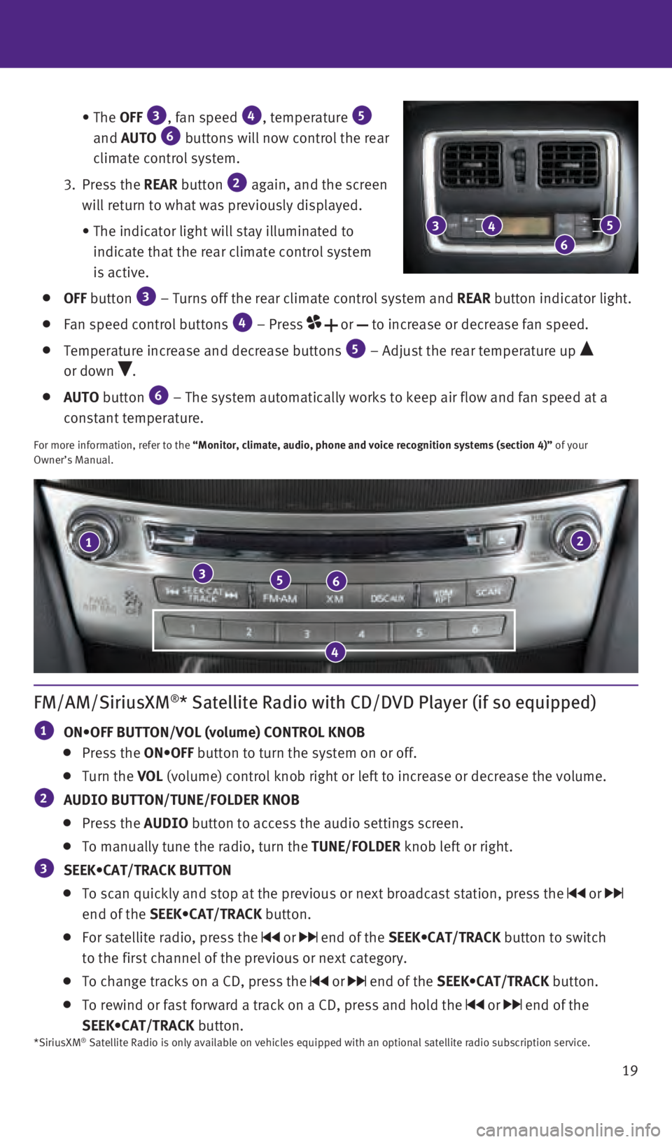 INFINITI QX60 2016  Quick Reference Guide 19
   

 
•  The 
OFF

 
3, fan speed 4, temperature 5 
and AUTO 6 buttons will now control the rear 
climate control system. 
   3. 

 
Press 

the  REAR button 
2 again, and the screen 
will retur