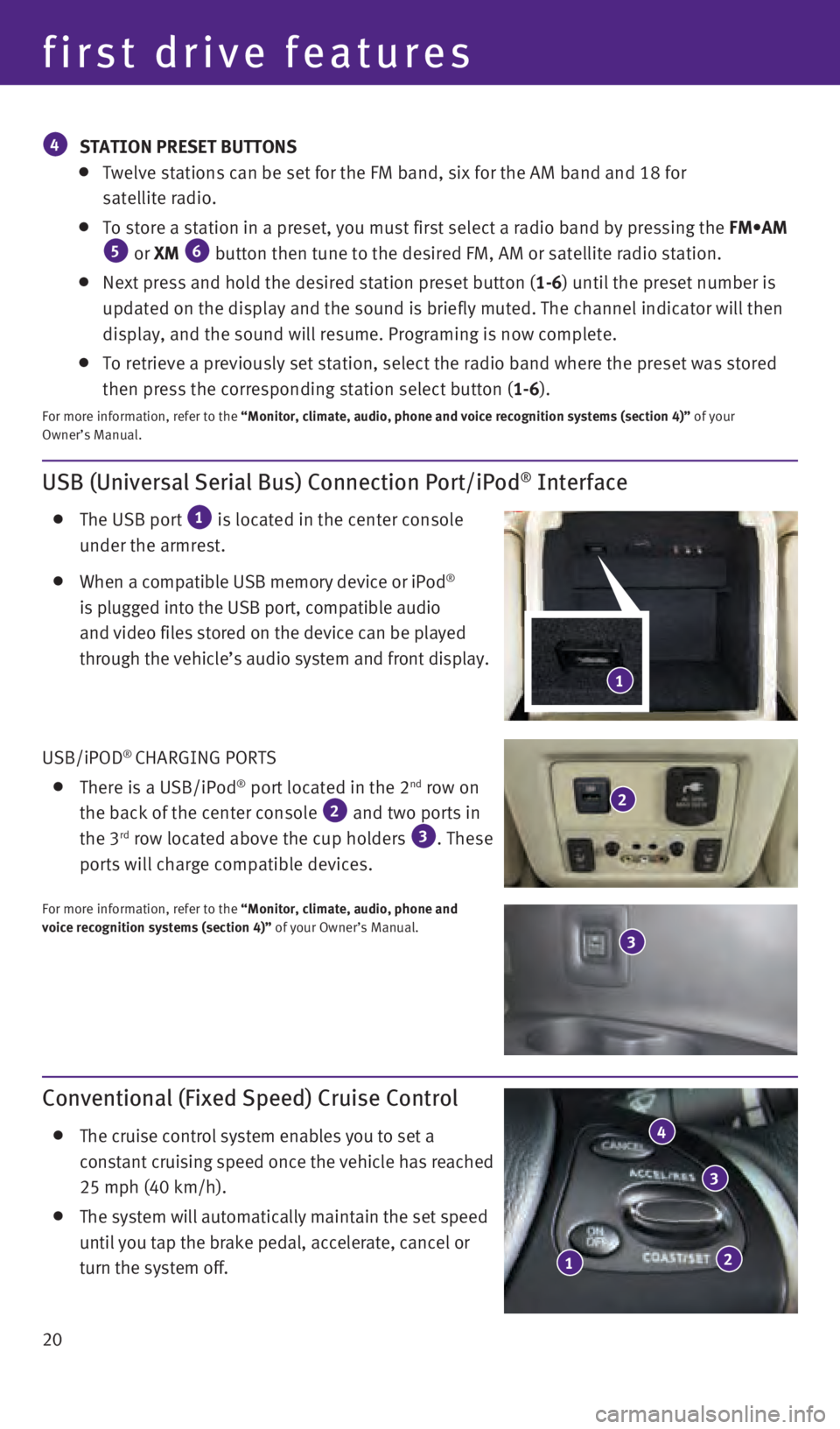 INFINITI QX60 2016  Quick Reference Guide 20
USB (Universal Serial Bus) Connection Port/iPod® Interface
    The USB port 1 is located in the center console 
under the armrest.
    When a compatible USB memory device or iPod® 
is plugged int