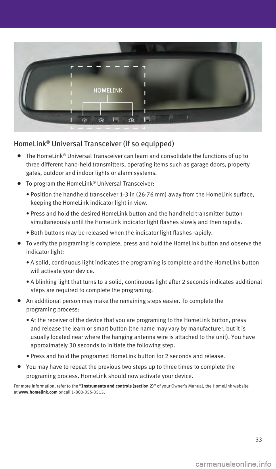 INFINITI QX60 2016  Quick Reference Guide 33
HomeLink® Universal Transceiver (if so equipped)
    The  HomeLink® Universal Transceiver can learn and consolidate the functions of up to \
three different hand-held transmitters, operating ite