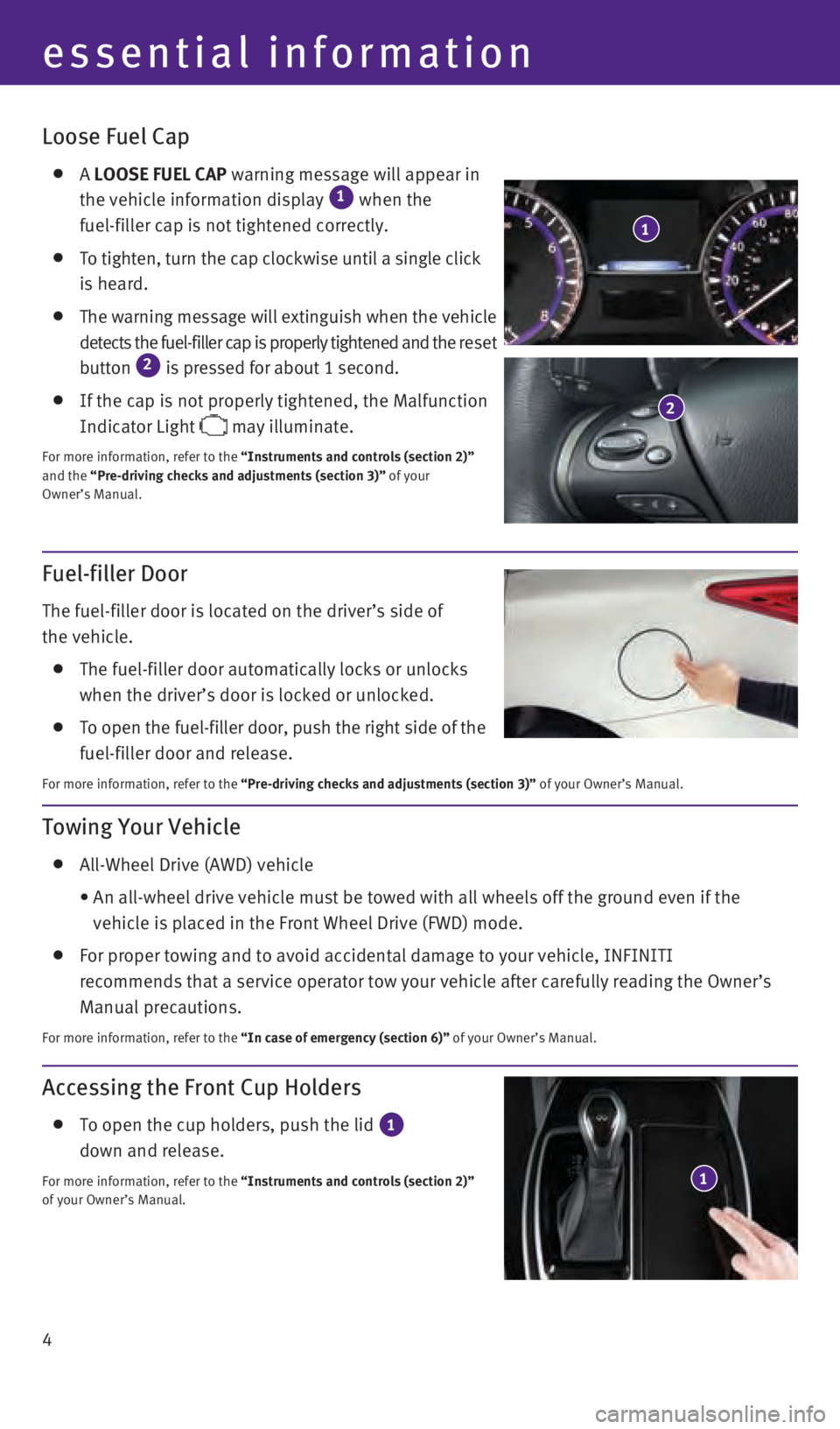 INFINITI QX60 2016  Quick Reference Guide 4
Accessing the Front Cup Holders
    To open the cup holders, push the lid 1  
down and release.
For more information, refer to the “Instruments and controls (section 2)”  
of your Owner’s Manu
