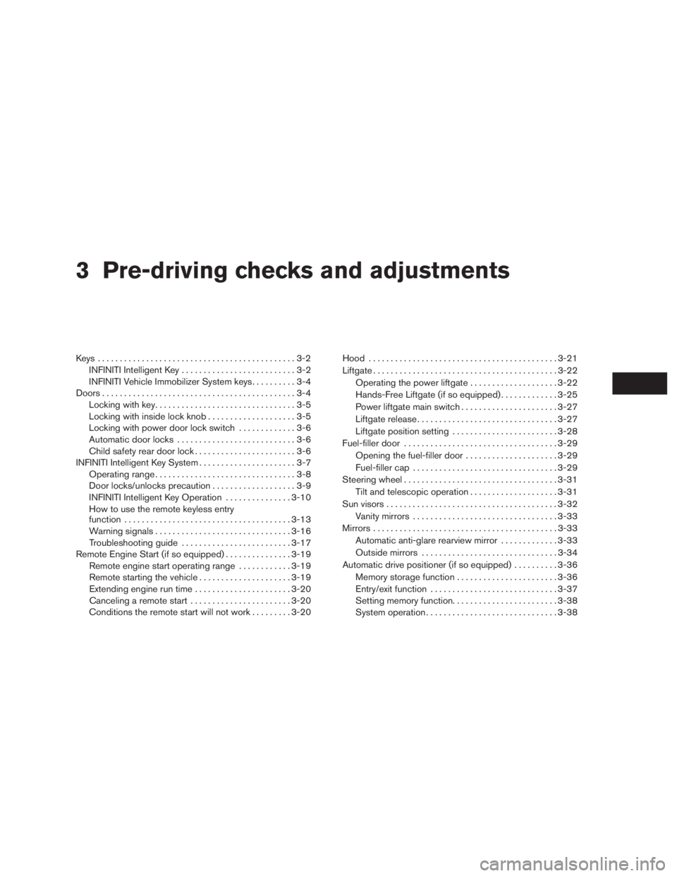 INFINITI QX60 2017  Owners Manual 3 Pre-driving checks and adjustments
Keys .............................................3-2INFINITI Intelligent Key ..........................3-2
INFINITI Vehicle Immobilizer System keys ..........3-4
