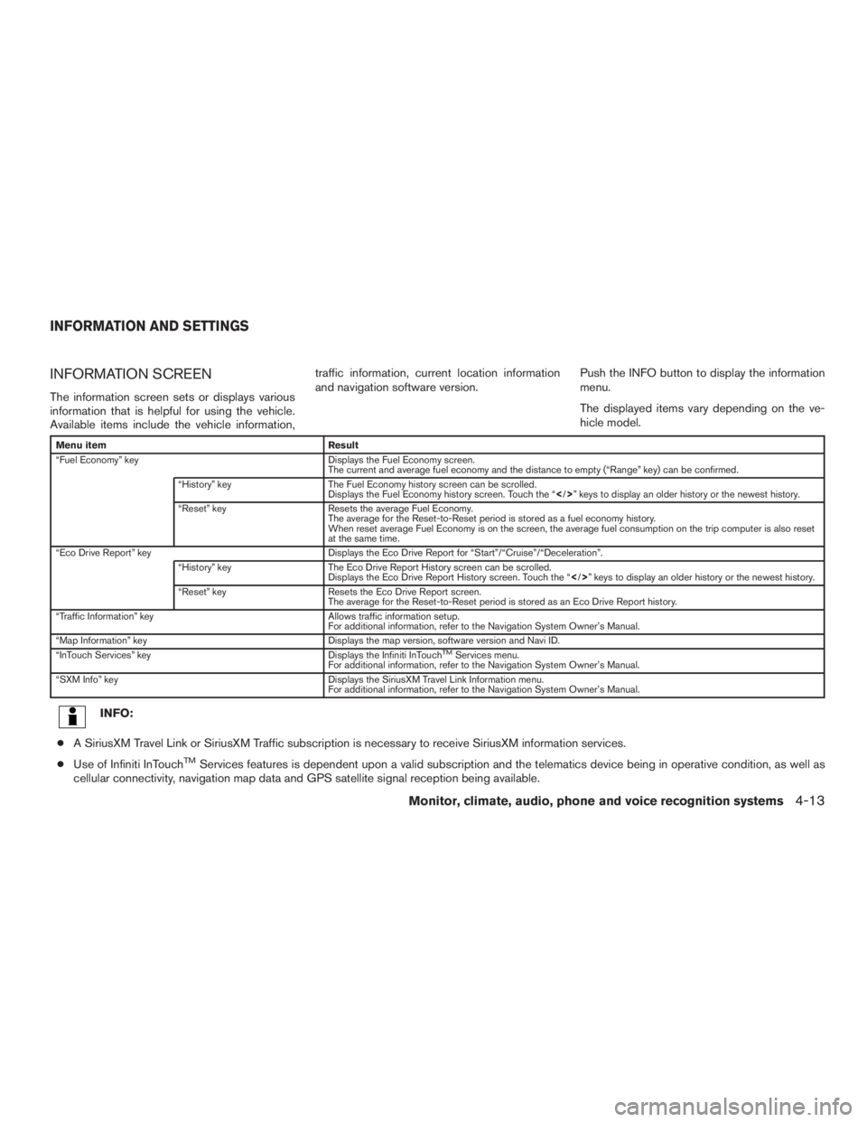 INFINITI QX60 2017  Owners Manual INFORMATION SCREEN
The information screen sets or displays various
information that is helpful for using the vehicle.
Available items include the vehicle information,traffic information, current locat