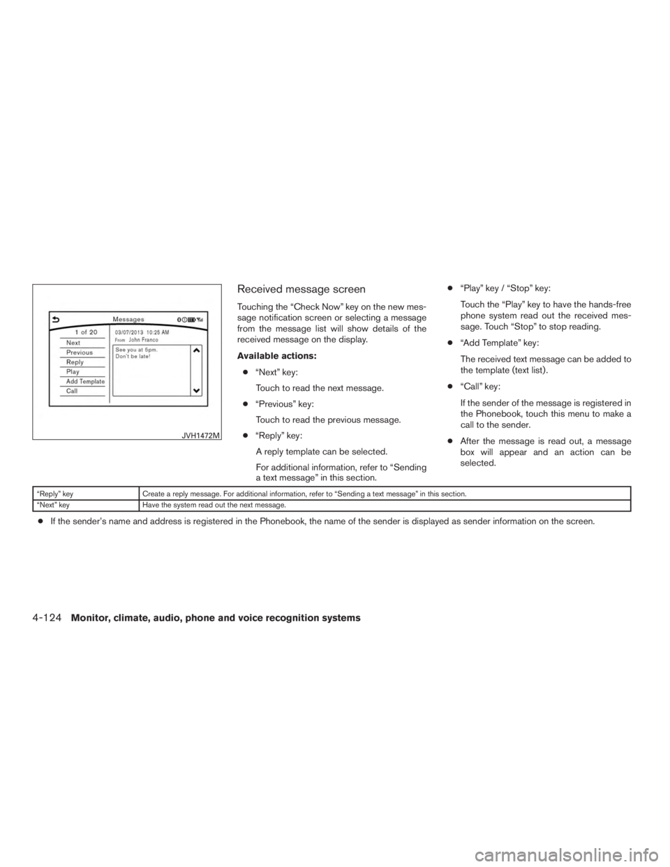 INFINITI QX60 2017 Owners Manual Received message screen
Touching the “Check Now” key on the new mes-
sage notification screen or selecting a message
from the message list will show details of the
received message on the display. INFINITI QX60 2017 Owners Manual Received message screen
Touching the “Check Now” key on the new mes-
sage notification screen or selecting a message
from the message list will show details of the
received message on the display.
