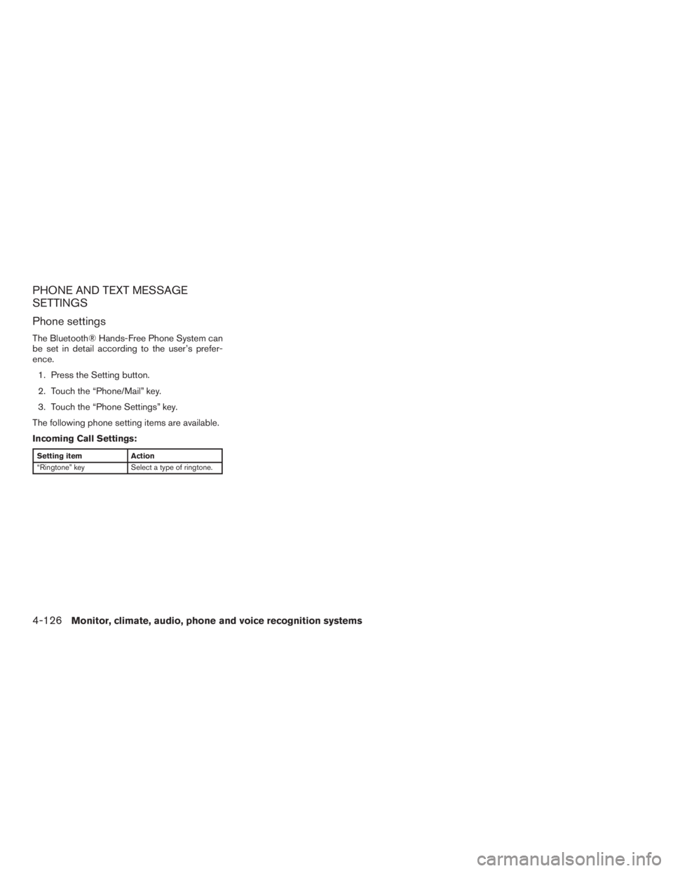 INFINITI QX60 2017 Owners Manual PHONE AND TEXT MESSAGE
SETTINGS
Phone settings
The Bluetooth® Hands-Free Phone System can
be set in detail according to the user’s prefer-
ence.1. Press the Setting button.
2. Touch the “Phone/Ma INFINITI QX60 2017 Owners Manual PHONE AND TEXT MESSAGE
SETTINGS
Phone settings
The Bluetooth® Hands-Free Phone System can
be set in detail according to the user’s prefer-
ence.1. Press the Setting button.
2. Touch the “Phone/Ma