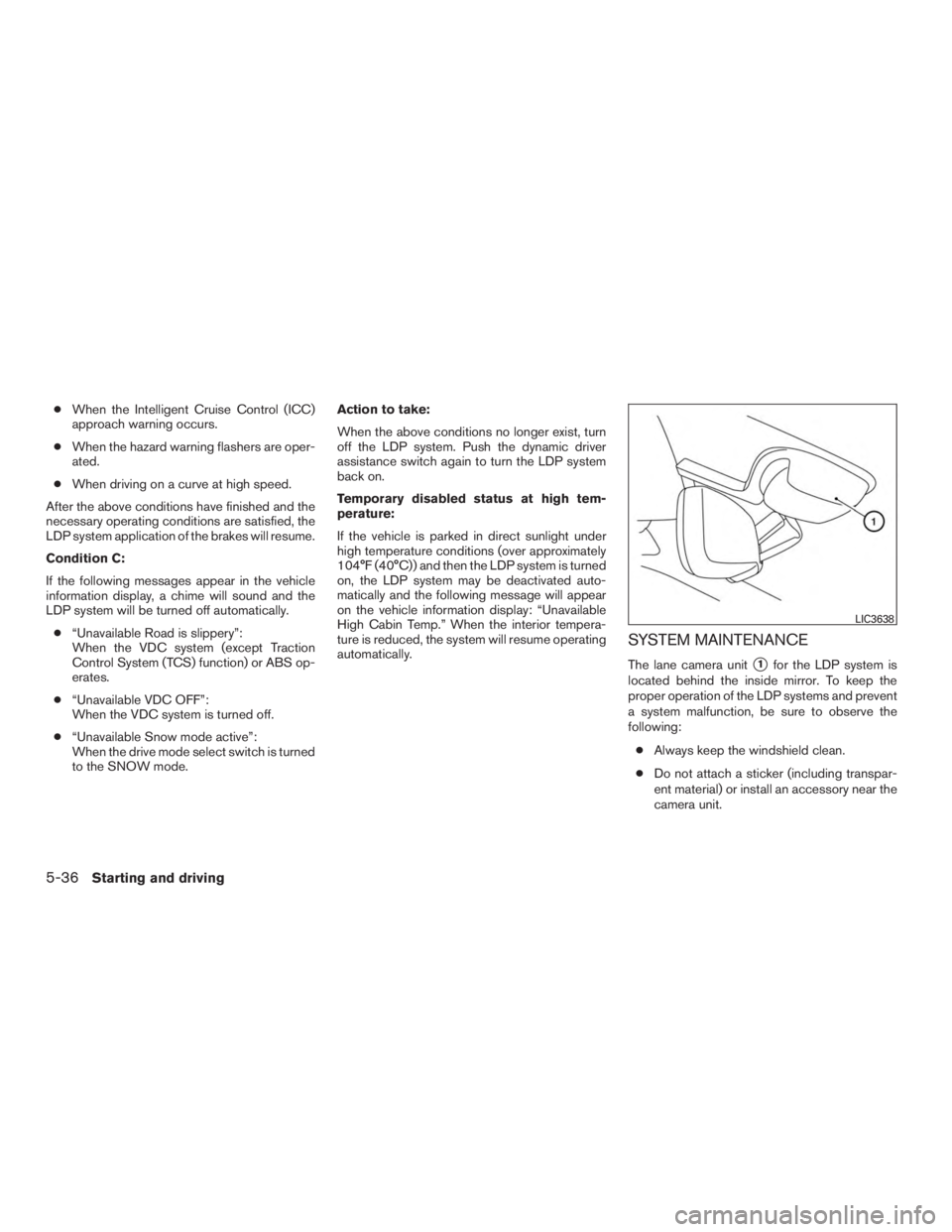 INFINITI QX60 2017  Owners Manual ●When the Intelligent Cruise Control (ICC)
approach warning occurs.
● When the hazard warning flashers are oper-
ated.
● When driving on a curve at high speed.
After the above conditions have fi