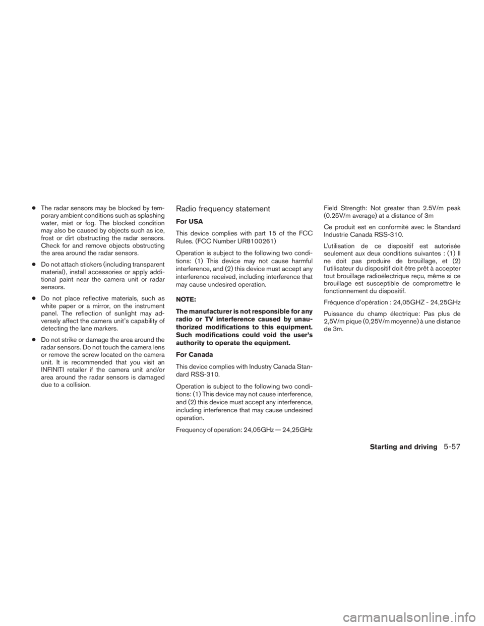 INFINITI QX60 2017 Service Manual ●The radar sensors may be blocked by tem-
porary ambient conditions such as splashing
water, mist or fog. The blocked condition
may also be caused by objects such as ice,
frost or dirt obstructing t INFINITI QX60 2017 Service Manual ●The radar sensors may be blocked by tem-
porary ambient conditions such as splashing
water, mist or fog. The blocked condition
may also be caused by objects such as ice,
frost or dirt obstructing t