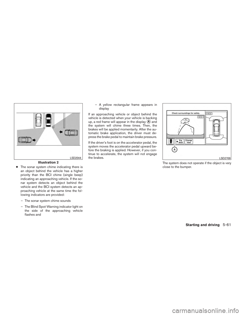 INFINITI QX60 2017 Owners Manual ●The sonar system chime indicating there is
an object behind the vehicle has a higher
priority than the BCI chime (single beep)
indicating an approaching vehicle. If the so-
nar system detects an ob INFINITI QX60 2017 Owners Manual ●The sonar system chime indicating there is
an object behind the vehicle has a higher
priority than the BCI chime (single beep)
indicating an approaching vehicle. If the so-
nar system detects an ob