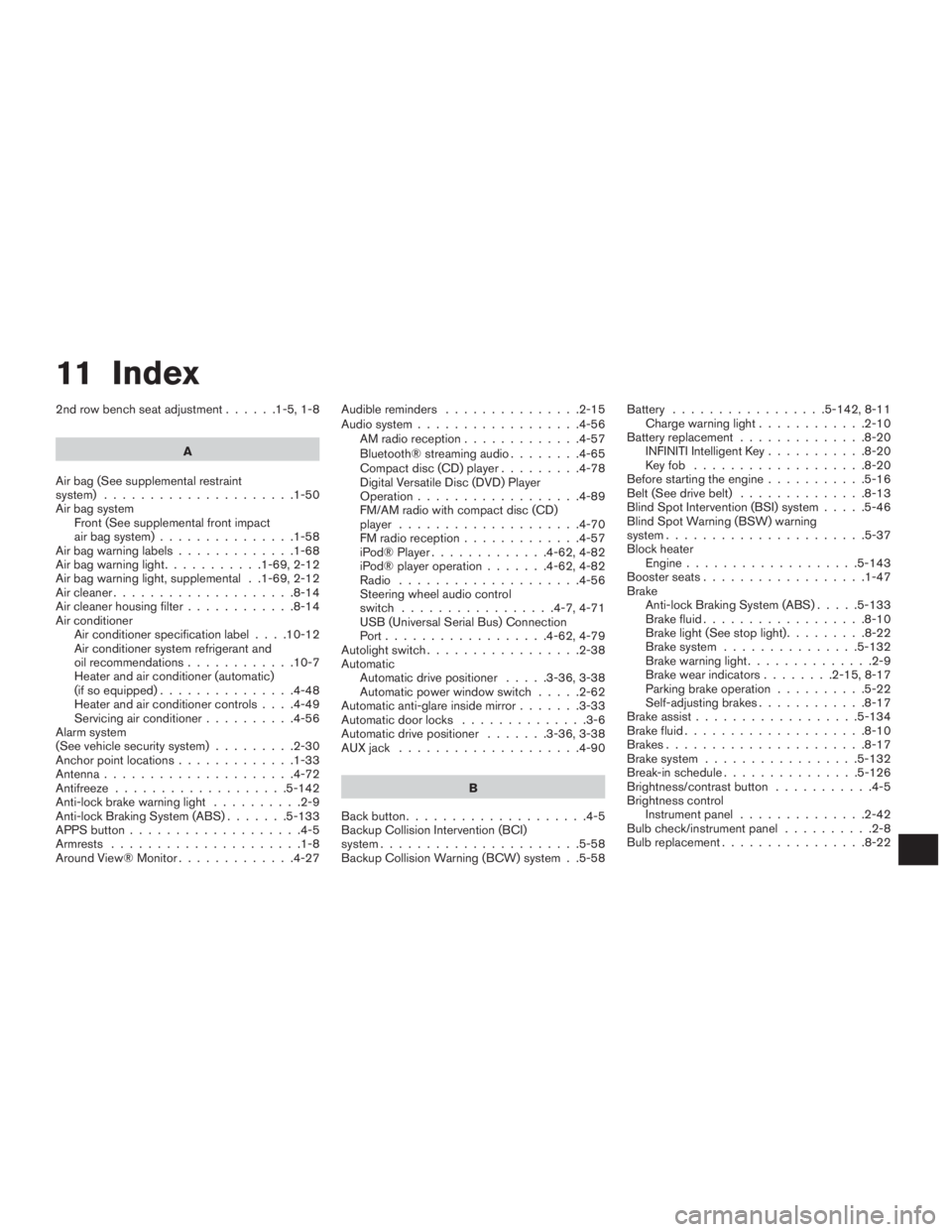 INFINITI QX60 2017  Owners Manual 11 Index
2nd row bench seat adjustment......1-5,1-8
A
Air bag (See supplemental restraint
system) .....................1-50
Air bag system Front (See supplemental front impact
air bag system) ........