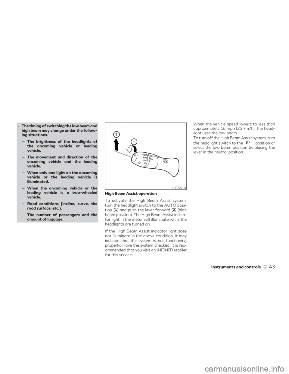 INFINITI QX60 2018  Owners Manual ∙ The timing of switching the low beam andhigh beam may change under the follow-
ing situations.
– The brightness of the headlights of the oncoming vehicle or leading
vehicle.
– The movement and