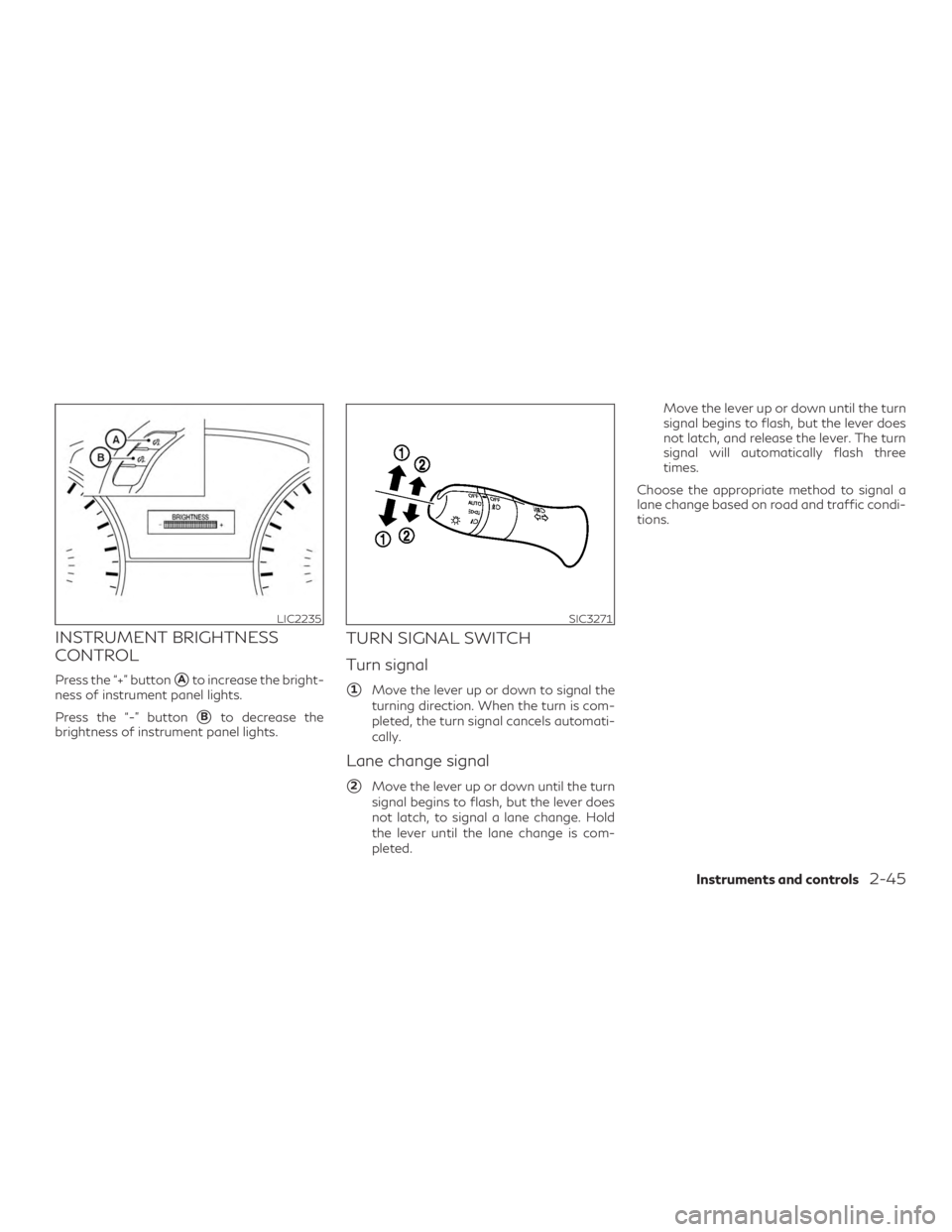 INFINITI QX60 2018  Owners Manual INSTRUMENT BRIGHTNESS
CONTROL
Press the “+” buttonAto increase the bright-
ness of instrument panel lights.
Press the “-” button
Bto decrease the
brightness of instrument panel lights.
TURN 