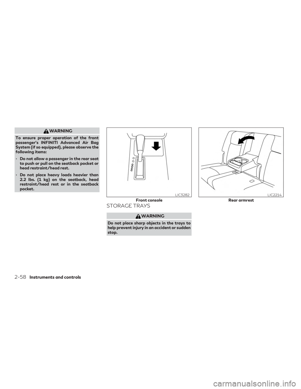 INFINITI QX60 2018  Owners Manual WARNING
To ensure proper operation of the front
passenger’s INFINITI Advanced Air Bag
System (if so equipped), please observe the
following items:
∙ Do not allow a passenger in the rear seatto pus