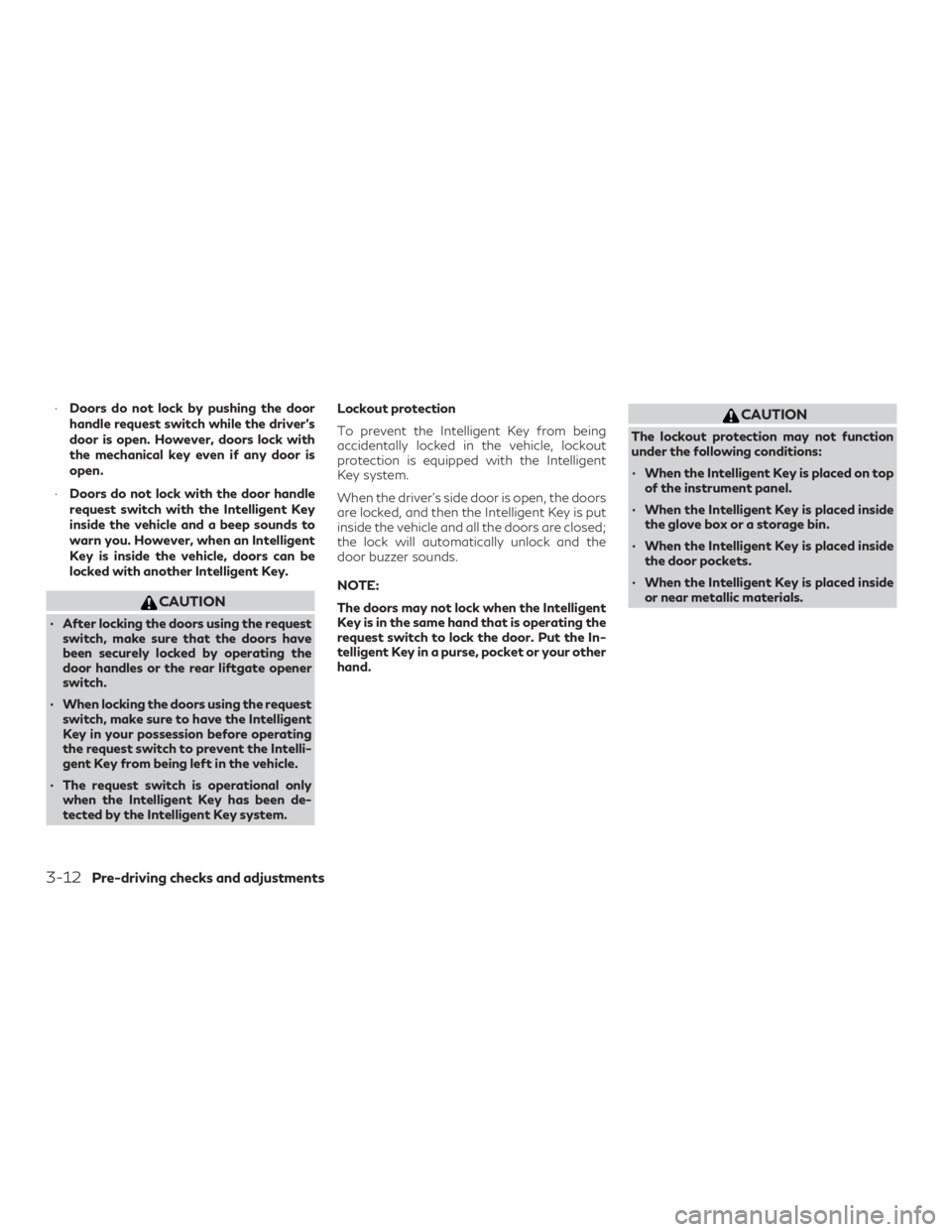 INFINITI QX60 2018 Owners Manual ∙Doors do not lock by pushing the door
handle request switch while the driver’s
door is open. However, doors lock with
the mechanical key even if any door is
open.
∙ Doors do not lock with the d INFINITI QX60 2018 Owners Manual ∙Doors do not lock by pushing the door
handle request switch while the driver’s
door is open. However, doors lock with
the mechanical key even if any door is
open.
∙ Doors do not lock with the d
