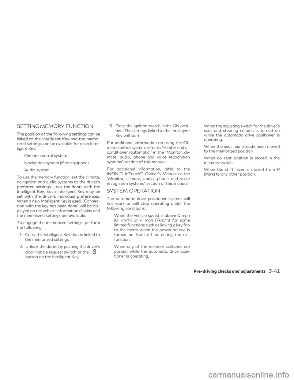 INFINITI QX60 2018  Owners Manual SETTING MEMORY FUNCTION
The position of the following settings can be
linked to the Intelligent Key and the memo-
rized settings can be available for each Intel-
ligent Key.∙ Climate control system
