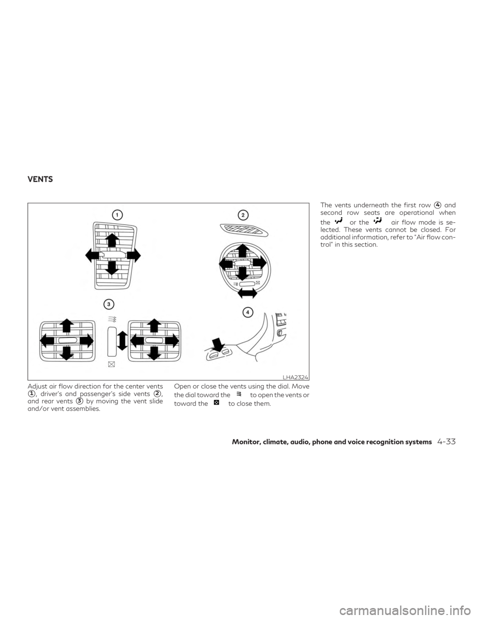 INFINITI QX60 2018  Owners Manual Adjust air flow direction for the center vents
1, driver’s and passenger’s side vents2,
and rear vents
3by moving the vent slide
and/or vent assemblies. Open or close the vents using the dial. 