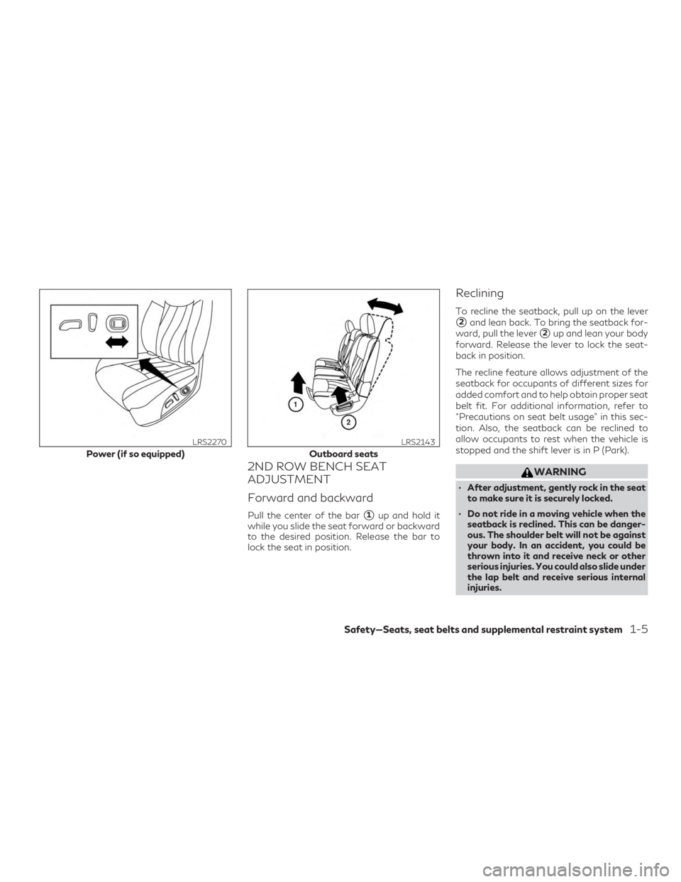 INFINITI QX60 2018  Owners Manual 2ND ROW BENCH SEAT
ADJUSTMENT
Forward and backward
Pull the center of the bar1up and hold it
while you slide the seat forward or backward
to the desired position. Release the bar to
lock the seat in 