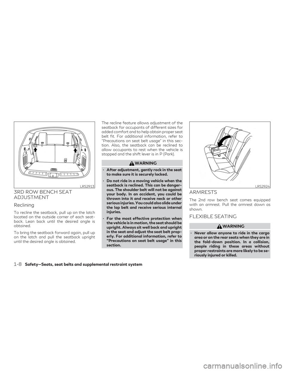 INFINITI QX60 2018  Owners Manual 3RD ROW BENCH SEAT
ADJUSTMENT
Reclining
To recline the seatback, pull up on the latch
located on the outside corner of each seat-
back. Lean back until the desired angle is
obtained.
To bring the seat