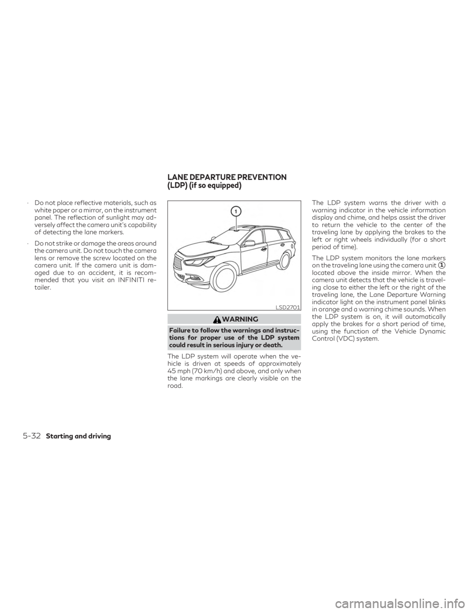 INFINITI QX60 2018 Owners Manual ∙ Do not place reflective materials, such aswhite paper or a mirror, on the instrument
panel. The reflection of sunlight may ad-
versely affect the camera unit’s capability
of detecting the lane m INFINITI QX60 2018 Owners Manual ∙ Do not place reflective materials, such aswhite paper or a mirror, on the instrument
panel. The reflection of sunlight may ad-
versely affect the camera unit’s capability
of detecting the lane m