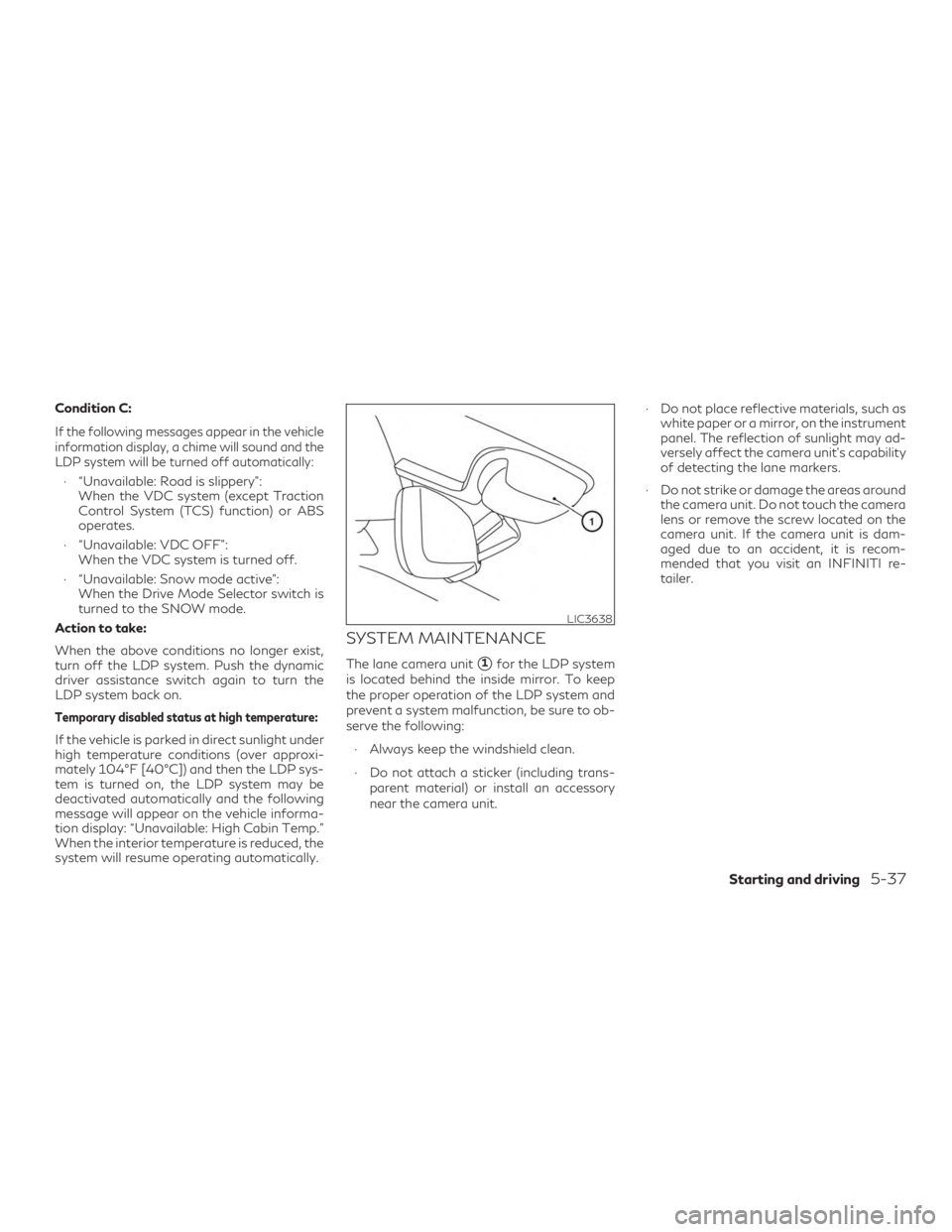 INFINITI QX60 2018 Owners Manual Condition C:
If the following messages appear in the vehicle
information display, a chime will sound and the
LDP system will be turned off automatically:
∙ “Unavailable: Road is slippery”:When t INFINITI QX60 2018 Owners Manual Condition C:
If the following messages appear in the vehicle
information display, a chime will sound and the
LDP system will be turned off automatically:
∙ “Unavailable: Road is slippery”:When t