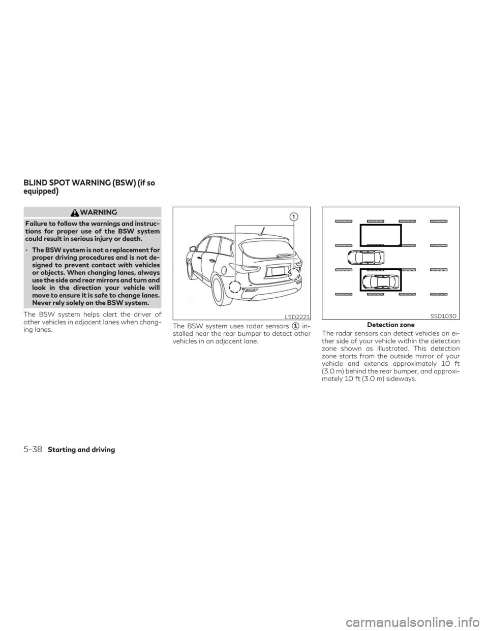 INFINITI QX60 2018 Owners Manual WARNING
Failure to follow the warnings and instruc-
tions for proper use of the BSW system
could result in serious injury or death.
∙ The BSW system is not a replacement forproper driving procedures INFINITI QX60 2018 Owners Manual WARNING
Failure to follow the warnings and instruc-
tions for proper use of the BSW system
could result in serious injury or death.
∙ The BSW system is not a replacement forproper driving procedures