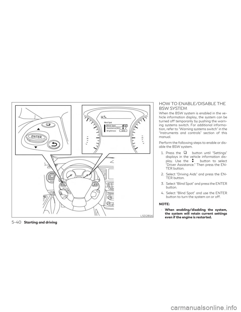 INFINITI QX60 2018 Owners Manual HOW TO ENABLE/DISABLE THE
BSW SYSTEM
When the BSW system is enabled in the ve-
hicle information display, the system can be
turned off temporarily by pushing the warn-
ing systems switch. For addition INFINITI QX60 2018 Owners Manual HOW TO ENABLE/DISABLE THE
BSW SYSTEM
When the BSW system is enabled in the ve-
hicle information display, the system can be
turned off temporarily by pushing the warn-
ing systems switch. For addition