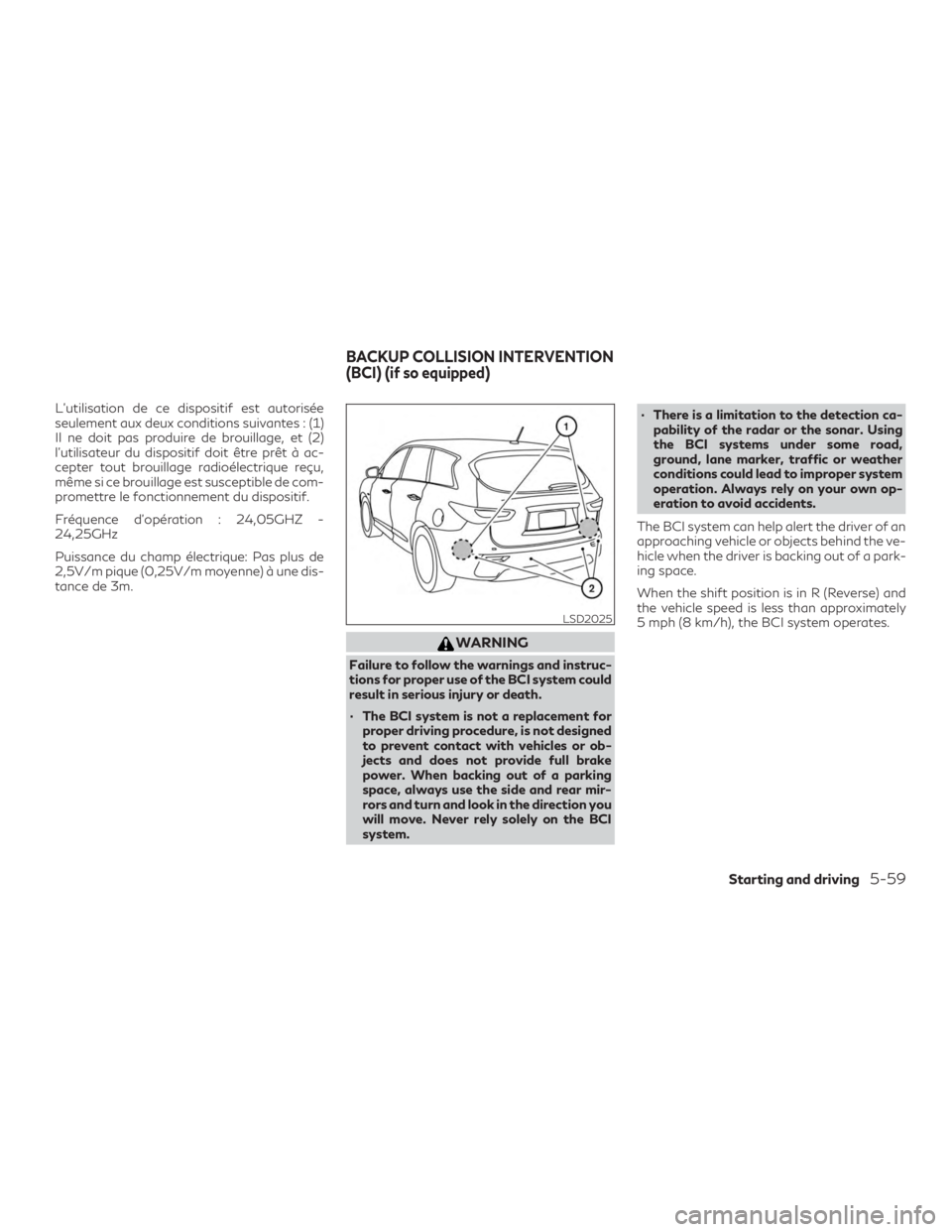INFINITI QX60 2018  Owners Manual L’utilisation de ce dispositif est autorisée
seulement aux deux conditions suivantes : (1)
Il ne doit pas produire de brouillage, et (2)
l’utilisateur du dispositif doit être prêt à ac-
cepter