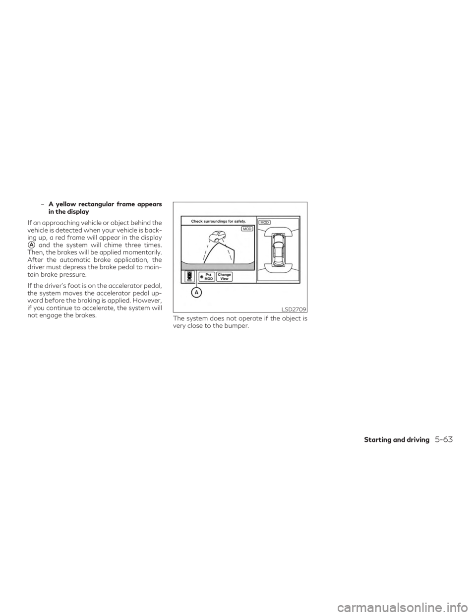 INFINITI QX60 2018  Owners Manual –A yellow rectangular frame appears
in the display
If an approaching vehicle or object behind the
vehicle is detected when your vehicle is back-
ing up, a red frame will appear in the display
Aand 