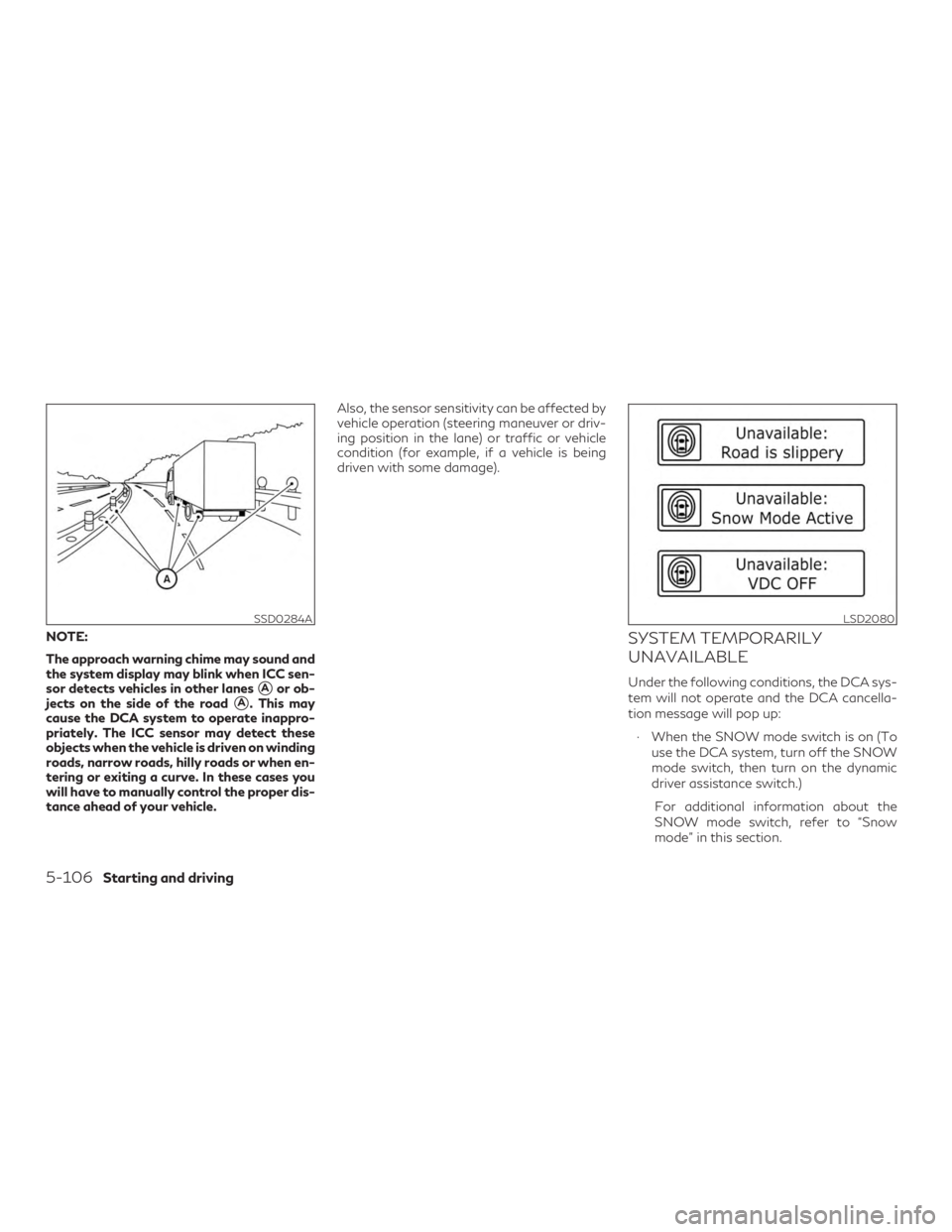 INFINITI QX60 2018  Owners Manual NOTE:
The approach warning chime may sound and
the system display may blink when ICC sen-
sor detects vehicles in other lanes
Aor ob-
jects on the side of the road
A. This may
cause the DCA system t