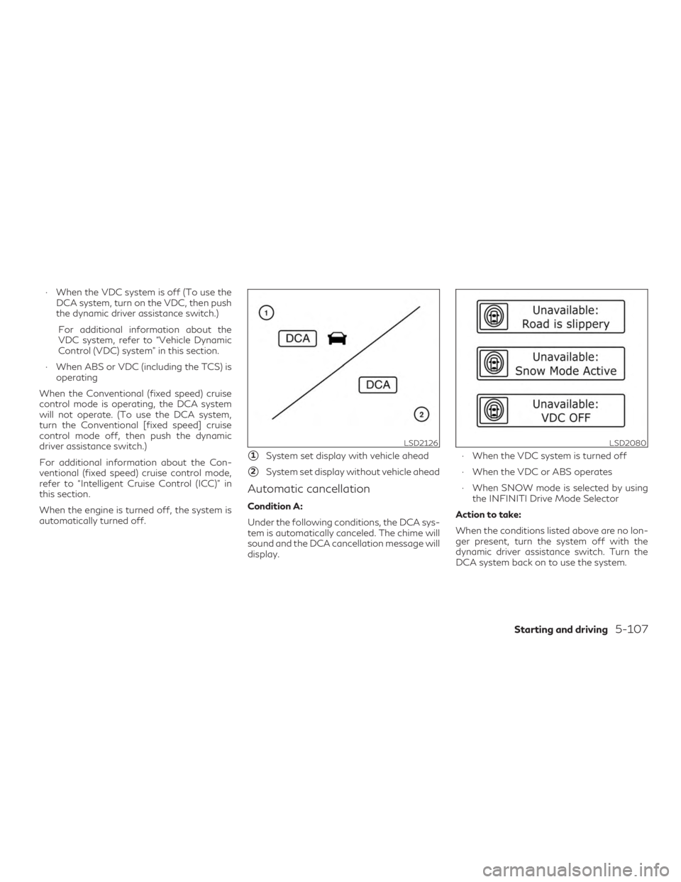 INFINITI QX60 2018  Owners Manual ∙ When the VDC system is off (To use theDCA system, turn on the VDC, then push
the dynamic driver assistance switch.)
For additional information about the
VDC system, refer to “Vehicle Dynamic
Con