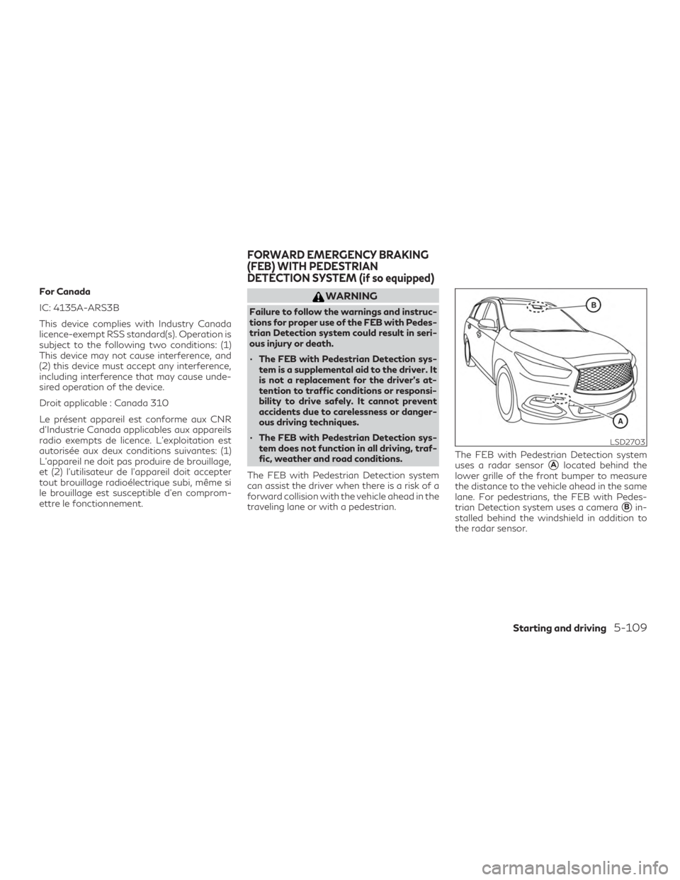 INFINITI QX60 2018  Owners Manual For Canada
IC: 4135A-ARS3B
This device complies with Industry Canada
licence-exempt RSS standard(s). Operation is
subject to the following two conditions: (1)
This device may not cause interference, a