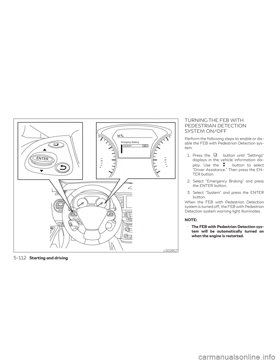INFINITI QX60 2018  Owners Manual TURNING THE FEB WITH
PEDESTRIAN DETECTION
SYSTEM ON/OFF
Perform the following steps to enable or dis-
able the FEB with Pedestrian Detection sys-
tem.1. Press the
button until “Settings”
displays 