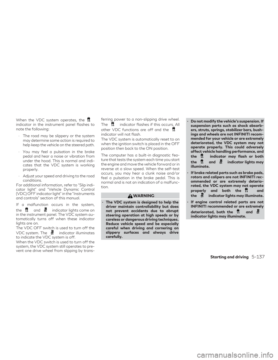 INFINITI QX60 2018 Owners Manual When the VDC system operates, theindicator in the instrument panel flashes to
note the following:∙ The road may be slippery or the system may determine some action is required to
help keep the vehic INFINITI QX60 2018 Owners Manual When the VDC system operates, theindicator in the instrument panel flashes to
note the following:∙ The road may be slippery or the system may determine some action is required to
help keep the vehic