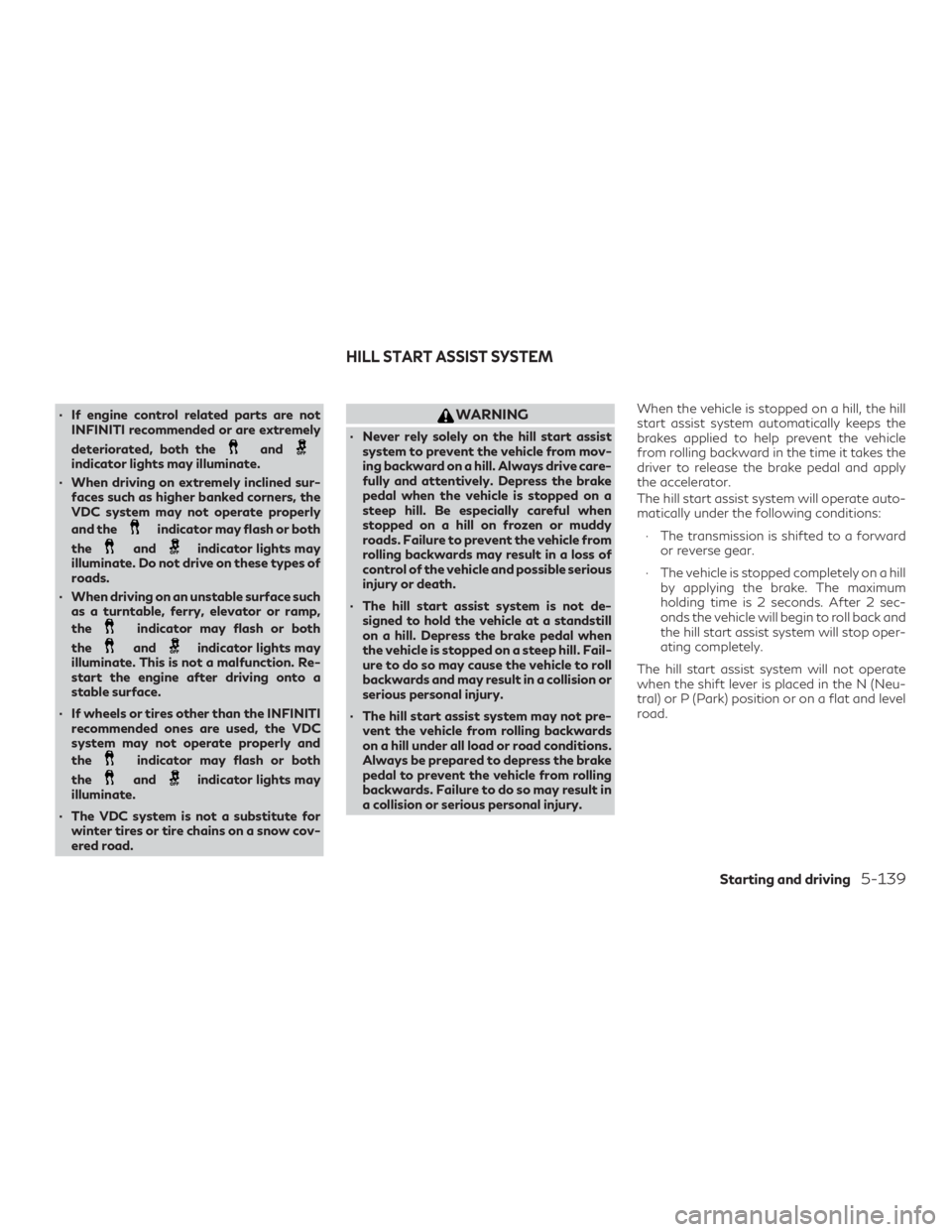 INFINITI QX60 2018 Owners Manual ∙ If engine control related parts are notINFINITI recommended or are extremely
deteriorated, both the
andindicator lights may illuminate.
∙ When driving on extremely inclined sur- faces such as hi INFINITI QX60 2018 Owners Manual ∙ If engine control related parts are notINFINITI recommended or are extremely
deteriorated, both the
andindicator lights may illuminate.
∙ When driving on extremely inclined sur- faces such as hi