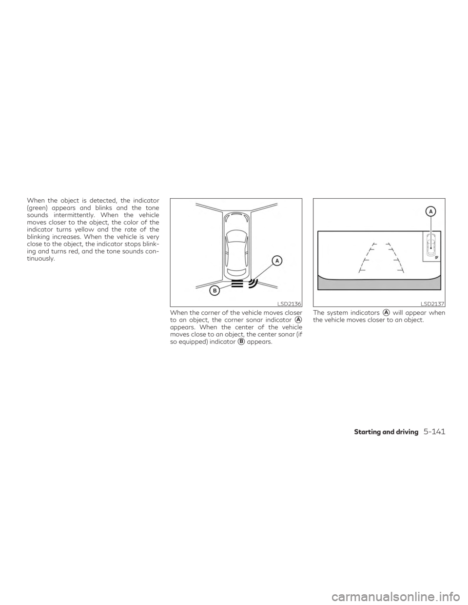 INFINITI QX60 2018 Owners Manual When the object is detected, the indicator
(green) appears and blinks and the tone
sounds intermittently. When the vehicle
moves closer to the object, the color of the
indicator turns yellow and the r INFINITI QX60 2018 Owners Manual When the object is detected, the indicator
(green) appears and blinks and the tone
sounds intermittently. When the vehicle
moves closer to the object, the color of the
indicator turns yellow and the r