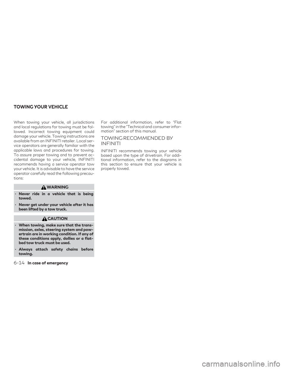 INFINITI QX60 2018 Owners Manual When towing your vehicle, all jurisdictions
and local regulations for towing must be fol-
lowed. Incorrect towing equipment could
damage your vehicle. Towing instructions are
available from an INFINIT INFINITI QX60 2018 Owners Manual When towing your vehicle, all jurisdictions
and local regulations for towing must be fol-
lowed. Incorrect towing equipment could
damage your vehicle. Towing instructions are
available from an INFINIT