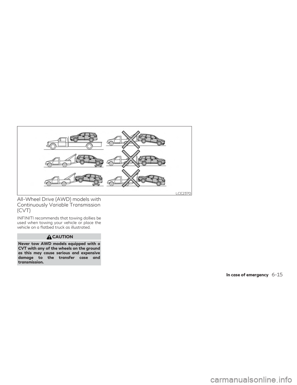 INFINITI QX60 2018 Owners Manual All-Wheel Drive (AWD) models with
Continuously Variable Transmission
(CVT)
INFINITI recommends that towing dollies be
used when towing your vehicle or place the
vehicle on a flatbed truck as illustrat INFINITI QX60 2018 Owners Manual All-Wheel Drive (AWD) models with
Continuously Variable Transmission
(CVT)
INFINITI recommends that towing dollies be
used when towing your vehicle or place the
vehicle on a flatbed truck as illustrat