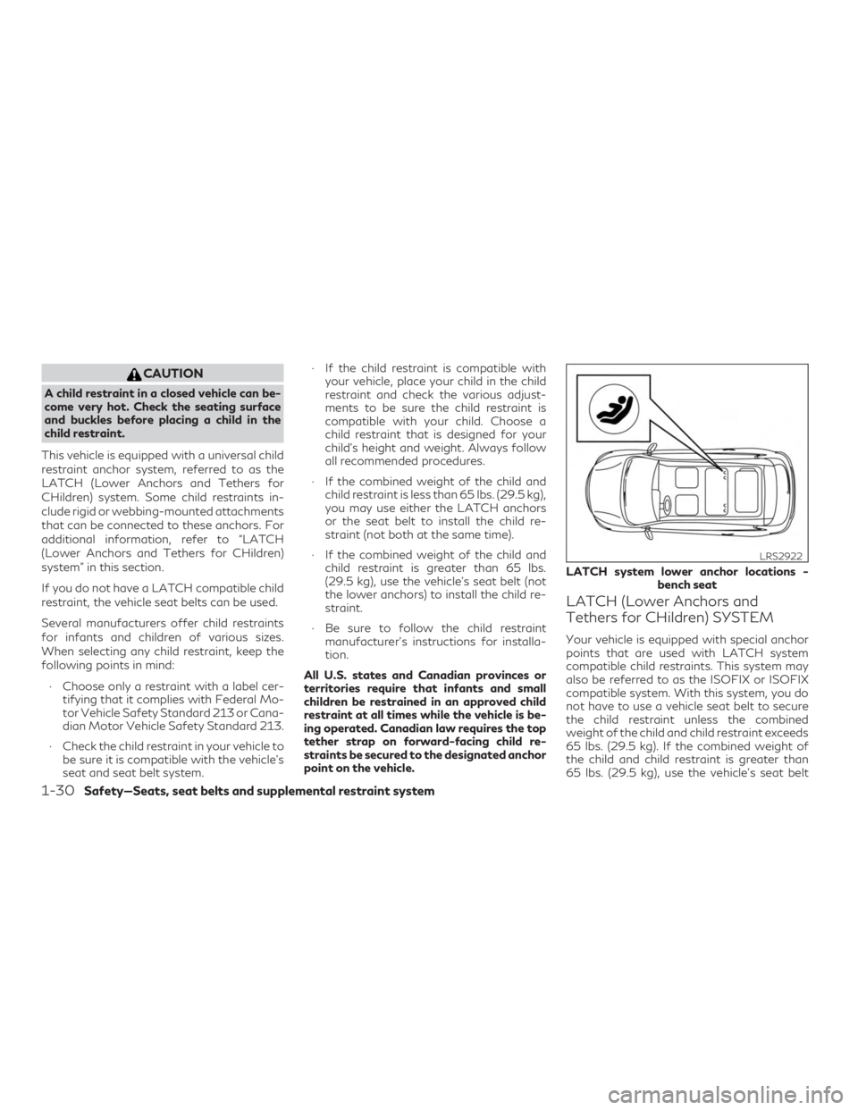 INFINITI QX60 2018 Workshop Manual CAUTION
A child restraint in a closed vehicle can be-
come very hot. Check the seating surface
and buckles before placing a child in the
child restraint.
This vehicle is equipped with a universal chil INFINITI QX60 2018 Workshop Manual CAUTION
A child restraint in a closed vehicle can be-
come very hot. Check the seating surface
and buckles before placing a child in the
child restraint.
This vehicle is equipped with a universal chil