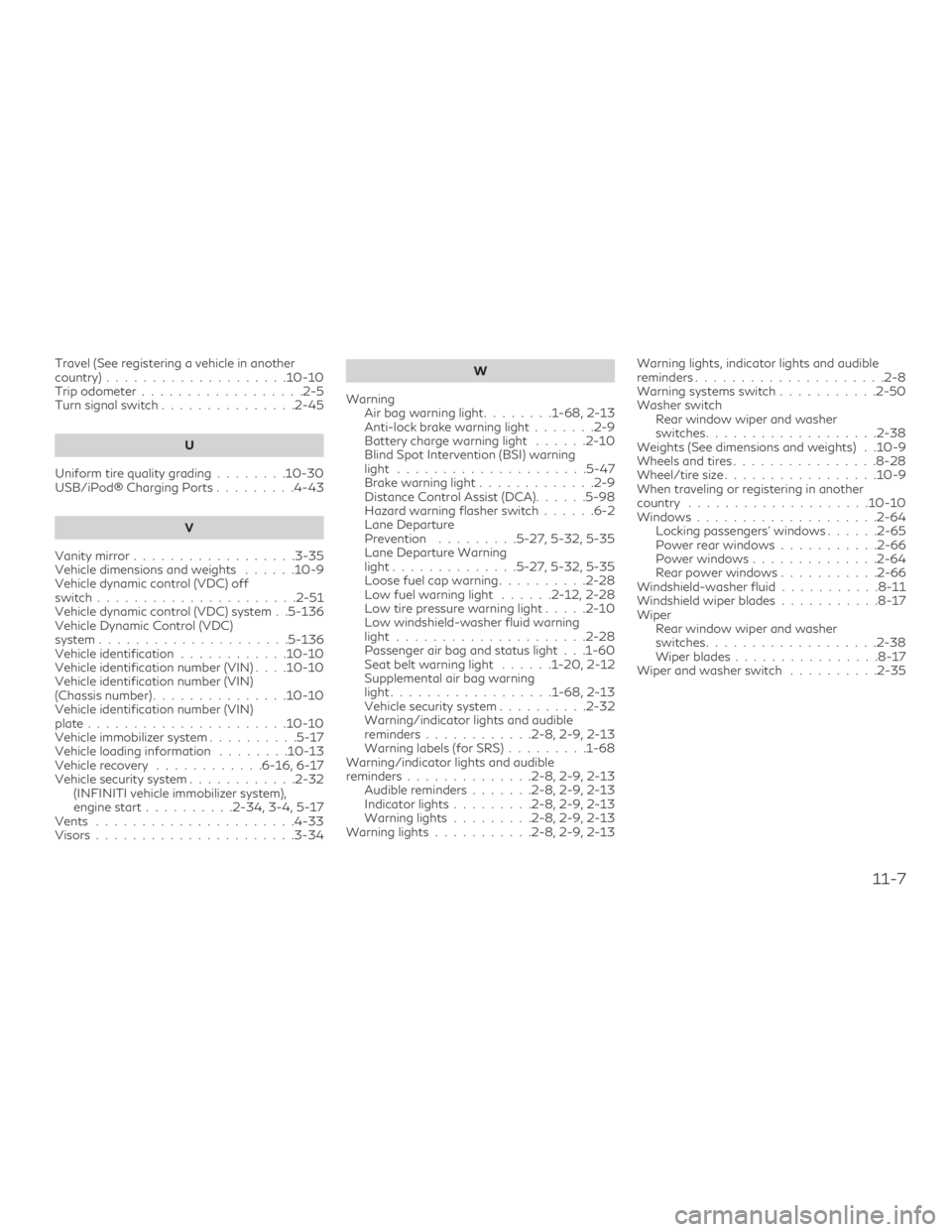 INFINITI QX60 2018  Owners Manual Travel (See registering a vehicle in another
country)....................10-10
Trip odometer ..................2-5
Turn signal switch ...............2-45
U
Uniform tire quality grading ........10-30
U