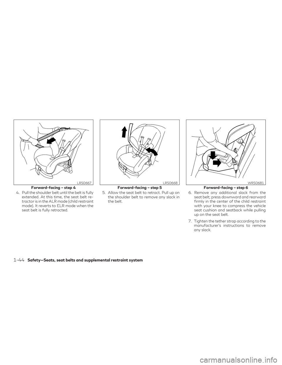 INFINITI QX60 2018 Repair Manual 4. Pull the shoulder belt until the belt is fullyextended. At this time, the seat belt re-
tractor is in the ALR mode (child restraint
mode). It reverts to ELR mode when the
seat belt is fully retract