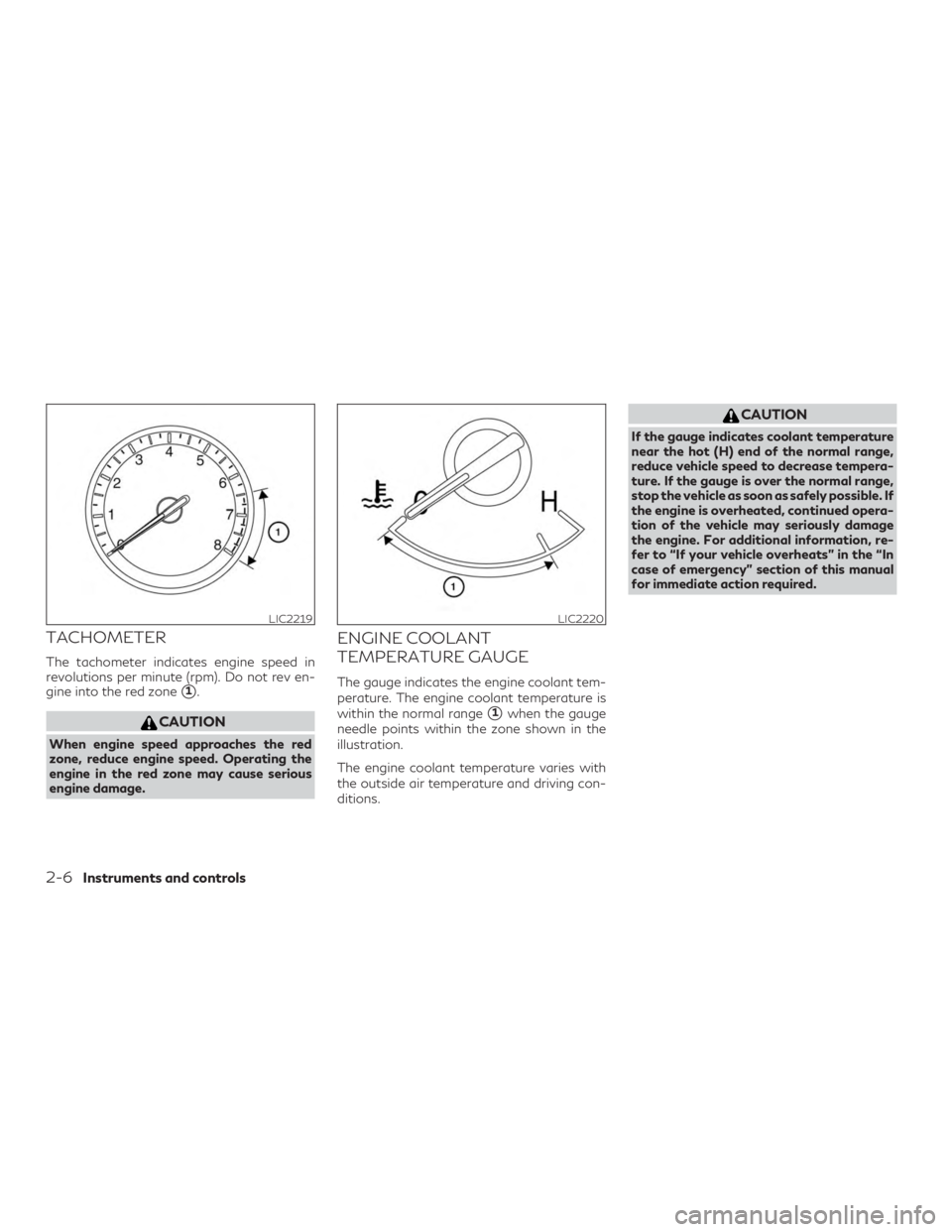 INFINITI QX60 2018  Owners Manual TACHOMETER
The tachometer indicates engine speed in
revolutions per minute (rpm). Do not rev en-
gine into the red zone
1.
CAUTION
When engine speed approaches the red
zone, reduce engine speed. Oper