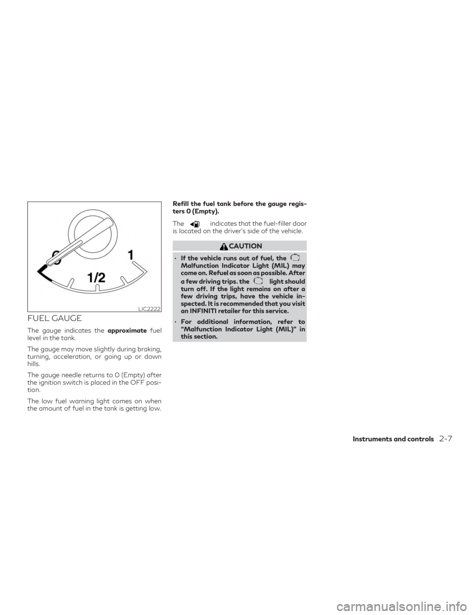 INFINITI QX60 2018 Owners Manual FUEL GAUGE
The gauge indicates theapproximatefuel
level in the tank.
The gauge may move slightly during braking,
turning, acceleration, or going up or down
hills.
The gauge needle returns to 0 (Empty)