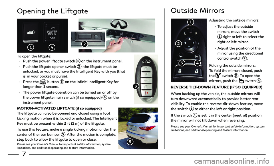 INFINITI QX60 2018  Quick Reference Guide 7
Adjusting the outside mirrors:
 •   To adjust the outside 
mirrors, move the switch 
 1 right or left to select the 
right or left mirror.
 •    Adjust the position of the 
mirror using the dire