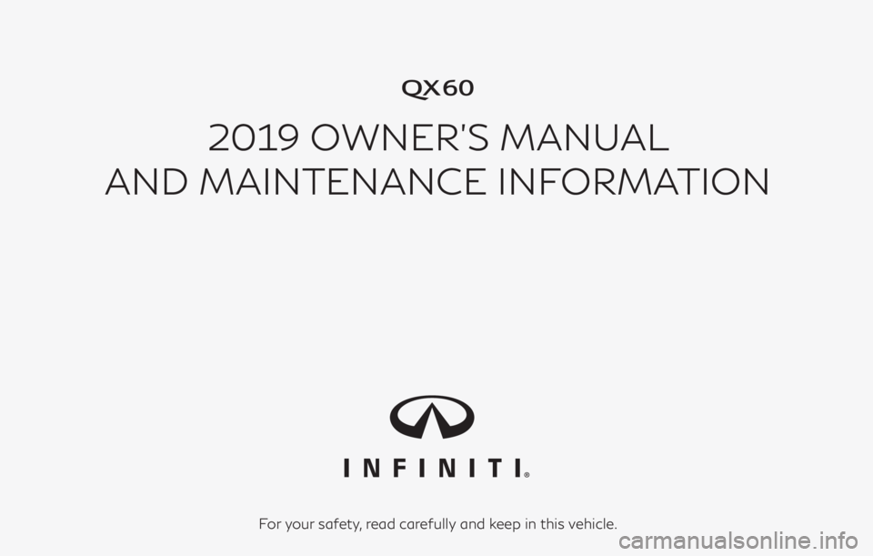 INFINITI QX60 2019  Owners Manual �
2019 OWNER’S MANUAL
AND MAINTENANCE INFORMATION
For your safety, read carefully and keep in this vehicle. 