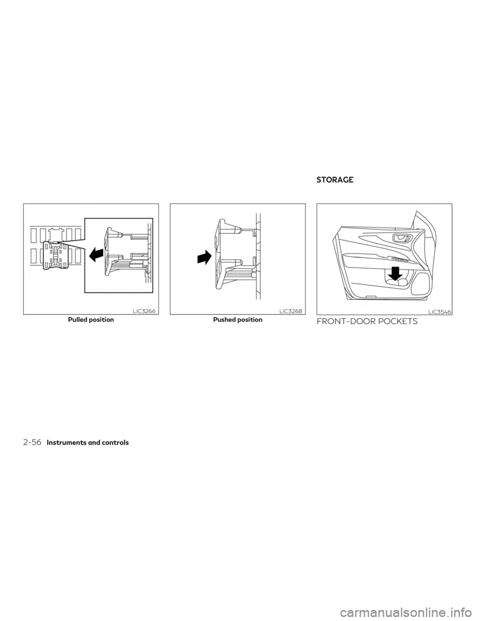 INFINITI QX60 2019  Owners Manual FRONT-DOOR POCKETSPulled position
LIC3266
Pushed position
LIC3268LIC3546
STORAGE
2-56Instruments and controls 